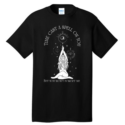 Time Cast A Spell On You But You WonT Forget Me Tall T-Shirt