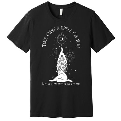 Time Cast A Spell On You But You WonT Forget Me Premium T-Shirt