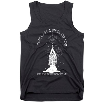 Time Cast A Spell On You But You WonT Forget Me Tank Top