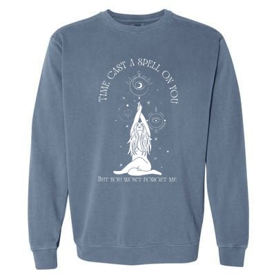 Time Cast A Spell On You But You WonT Forget Me Garment-Dyed Sweatshirt