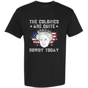 The Colonies Are Quite Rowdy Today Funny 4th Of July Queen Garment-Dyed Heavyweight T-Shirt