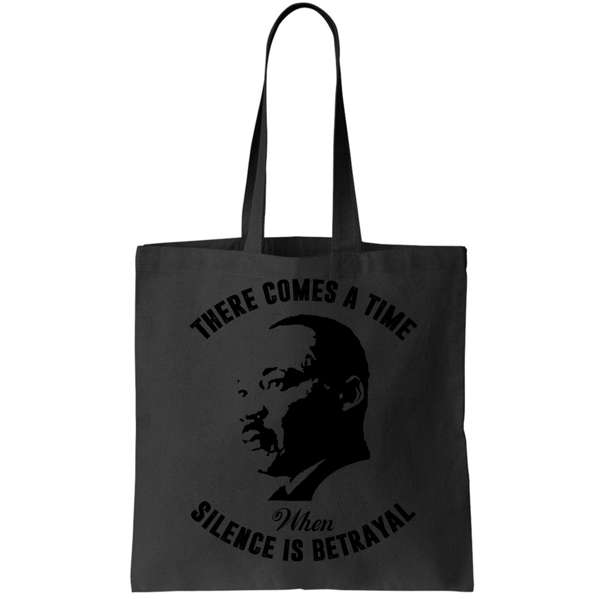 There Comes A Time When Silence Is Betrayal Bag