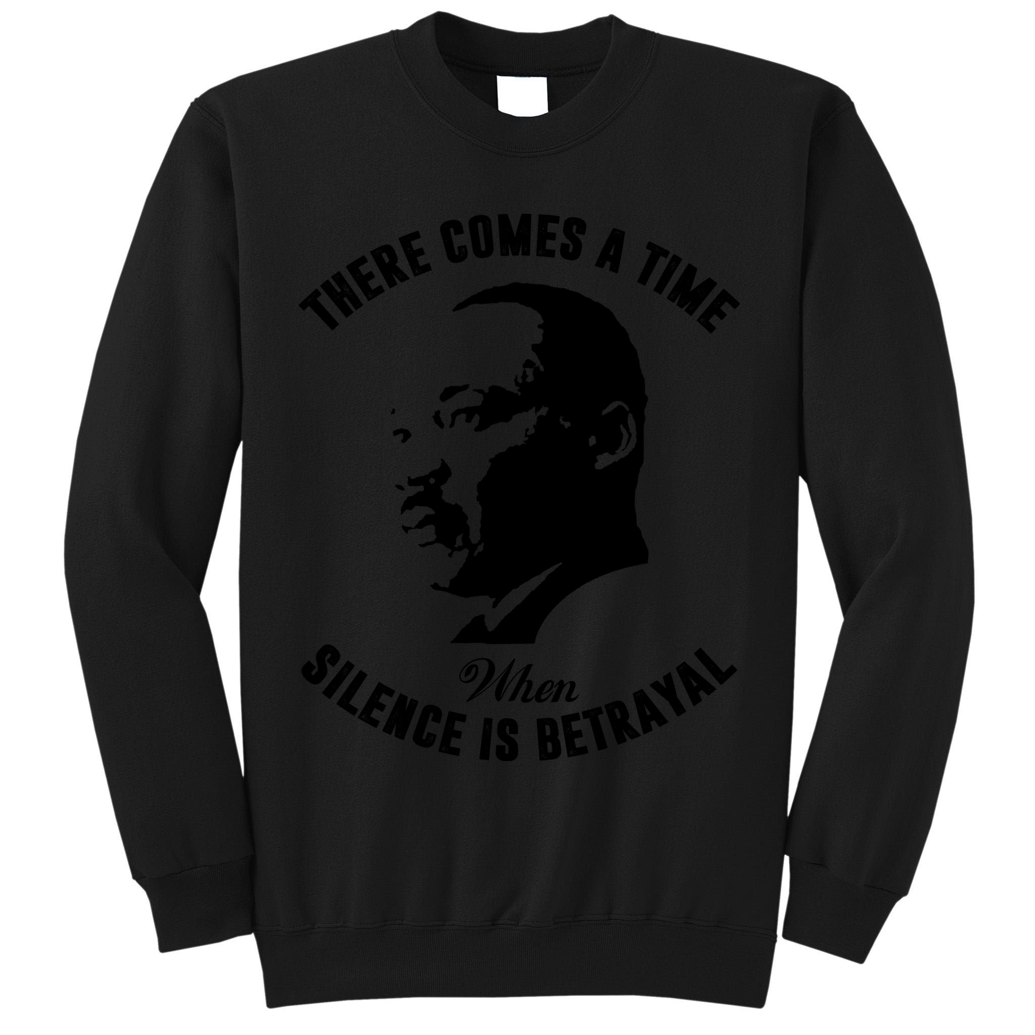 There Comes A Time When Silence Is Betrayal Tall Sweatshirt