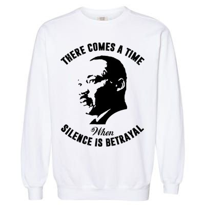 There Comes A Time When Silence Is Betrayal Garment-Dyed Sweatshirt