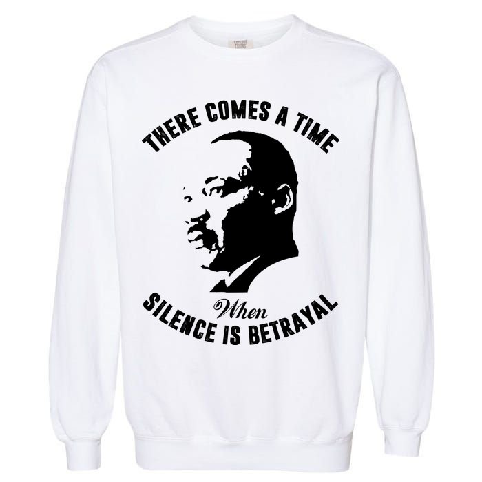 There Comes A Time When Silence Is Betrayal Garment-Dyed Sweatshirt