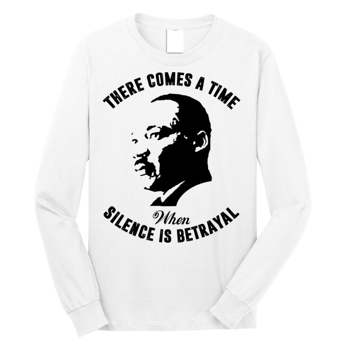 There Comes A Time When Silence Is Betrayal Long Sleeve Shirt