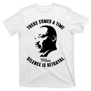 There Comes A Time When Silence Is Betrayal T-Shirt