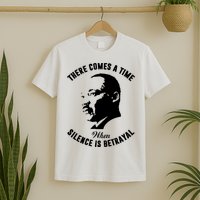 There Comes A Time When Silence Is Betrayal T-Shirt