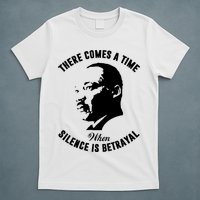 There Comes A Time When Silence Is Betrayal T-Shirt
