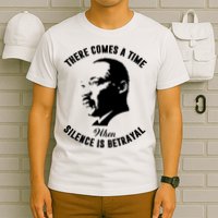 There Comes A Time When Silence Is Betrayal T-Shirt