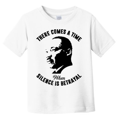 There Comes A Time When Silence Is Betrayal Toddler T-Shirt