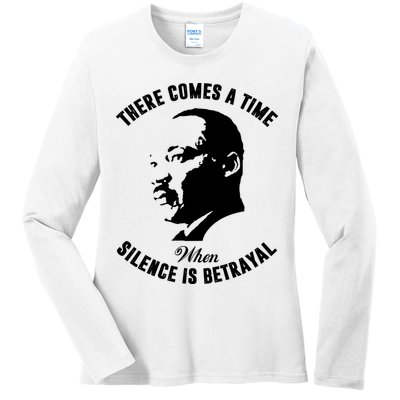 There Comes A Time When Silence Is Betrayal Ladies Long Sleeve Shirt