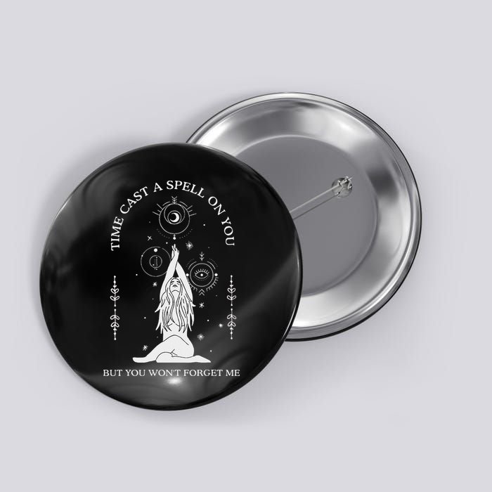 Time Cast A Spell On You But You WonT Forget Me Button