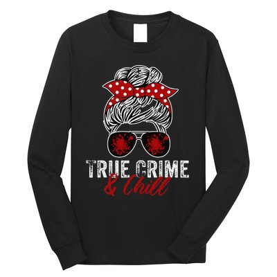 True Crime And Chill Funny Obsessed Murderino Long Sleeve Shirt