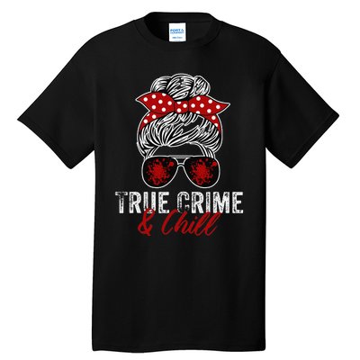 True Crime And Chill Funny Obsessed Murderino Tall T-Shirt