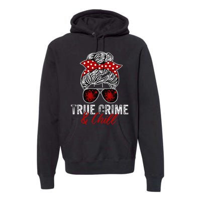 True Crime And Chill Funny Obsessed Murderino Premium Hoodie