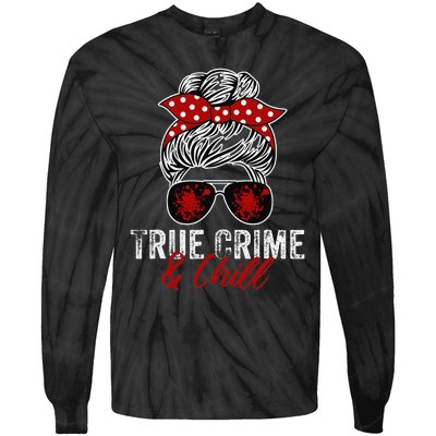 True Crime And Chill Funny Obsessed Murderino Tie-Dye Long Sleeve Shirt