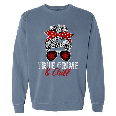 True Crime And Chill Funny Obsessed Murderino Garment-Dyed Sweatshirt