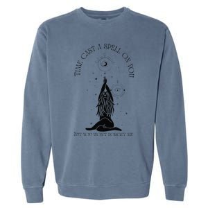 Time Cast A Spell On You But You WonT Forget Me Garment-Dyed Sweatshirt