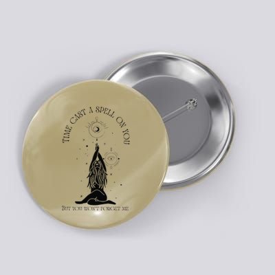 Time Cast A Spell On You But You WonT Forget Me Button