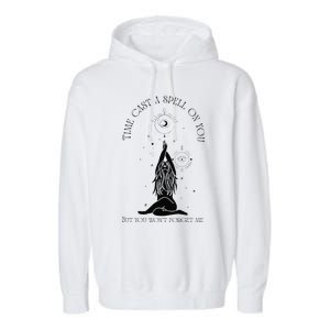 Time Cast A Spell On You But You WonT Forget Me Garment-Dyed Fleece Hoodie