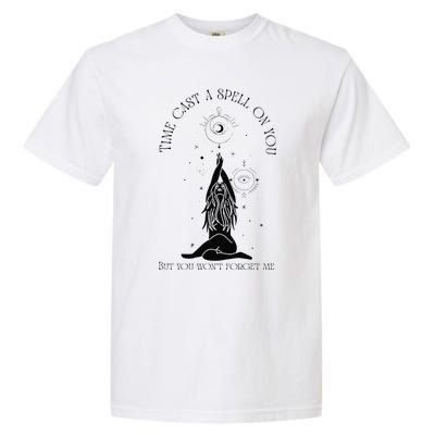 Time Cast A Spell On You But You WonT Forget Me Garment-Dyed Heavyweight T-Shirt