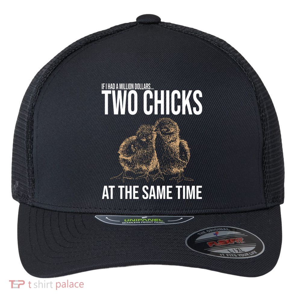 Two Chicks At The Same Time Funny Flexfit Unipanel Trucker Cap