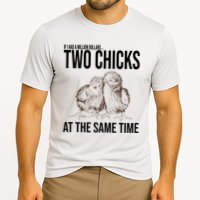Two Chicks At The Same Time Funny Performance Shirt