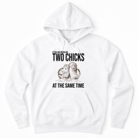 Two Chicks At The Same Time Funny Hoodie