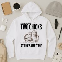 Two Chicks At The Same Time Funny Hoodie