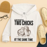 Two Chicks At The Same Time Funny Hoodie