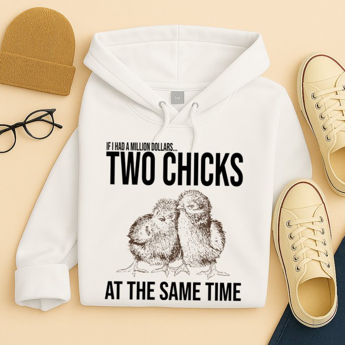 Two Chicks At The Same Time Funny Hoodie