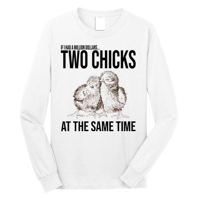 Two Chicks At The Same Time Funny Long Sleeve Shirt