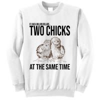 Two Chicks At The Same Time Funny Sweatshirt