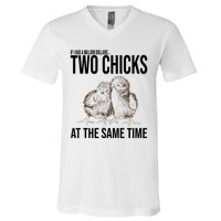 Two Chicks At The Same Time Funny V-Neck T-Shirt