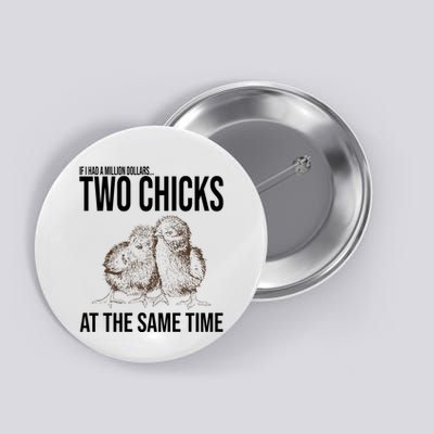Two Chicks At The Same Time Funny Button
