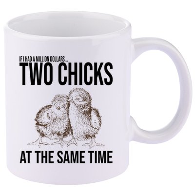 Two Chicks At The Same Time Funny 11oz C Handle Ceramic Mug
