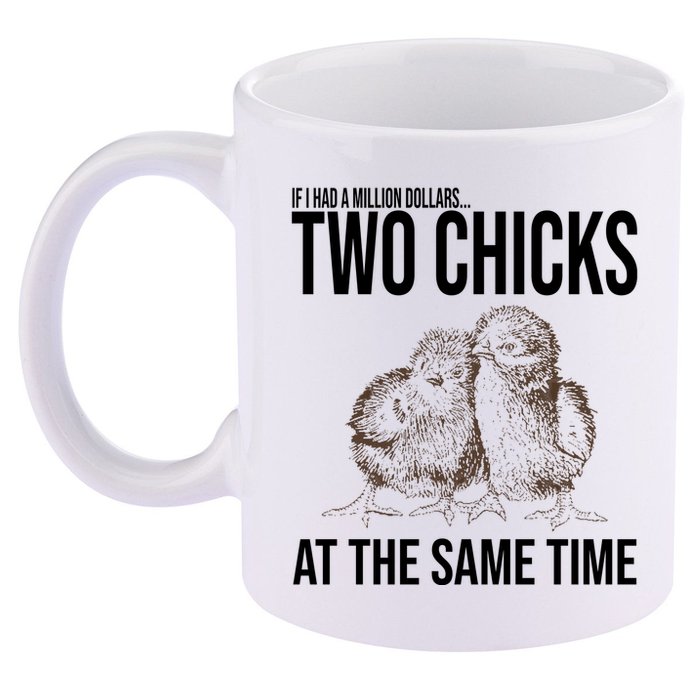 Two Chicks At The Same Time Funny 11oz C Handle Ceramic Mug