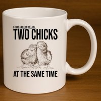 Two Chicks At The Same Time Funny 11oz C Handle Ceramic Mug