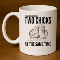 Two Chicks At The Same Time Funny 11oz C Handle Ceramic Mug