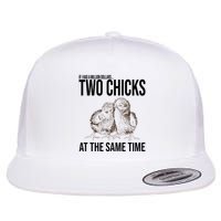 Two Chicks At The Same Time Funny Flat Bill Trucker Hat