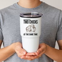 Two Chicks At The Same Time Funny Tumbler