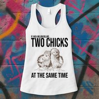 Two Chicks At The Same Time Funny Womens Tank Top