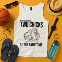 Two Chicks At The Same Time Funny Tank Top