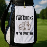 Two Chicks At The Same Time Funny Golf Towel