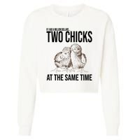 Two Chicks At The Same Time Funny Cropped Pullover Crew
