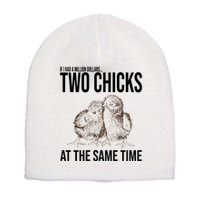 Two Chicks At The Same Time Funny Short Acrylic Beanie