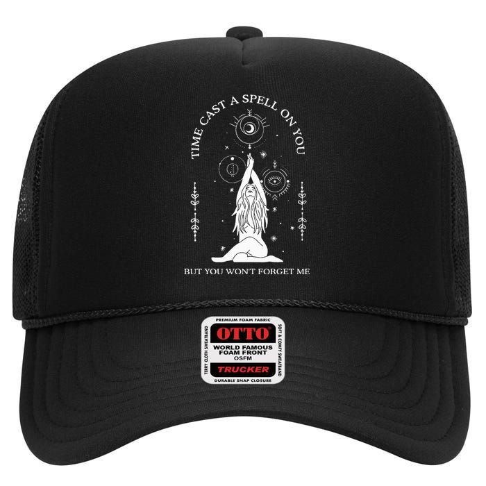 Time Cast A Spell On You But You WonT Forget Me High Crown Mesh Back Trucker Hat