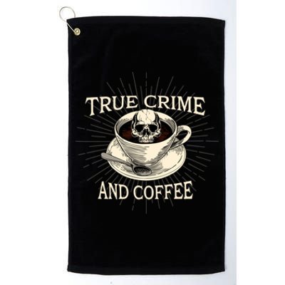 True Crime And Coffee Goth Skeleton Funny Spooky Funny Gift Platinum Collection Golf Towel