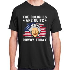 The Colonies Are Quite Rowdy Today Adult ChromaSoft Performance T-Shirt